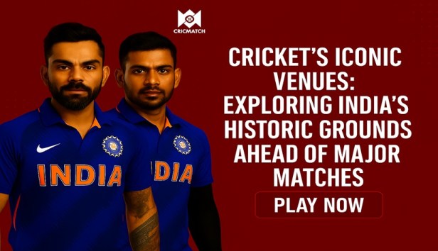Cricket’s Iconic Venues: Exploring India’s Historic Grounds Ahead of Major&nbsp;Matches